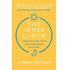 The Inner Clock: Living in Sync With Our Circadian Rhythms